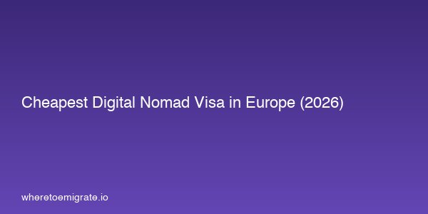 Cheapest Digital Nomad Visa In Europe 2026