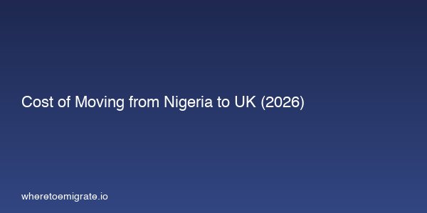 Cost Of Moving From Nigeria To Uk 2026