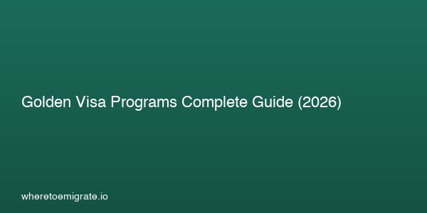 Golden Visa Programs Complete Guide 2026