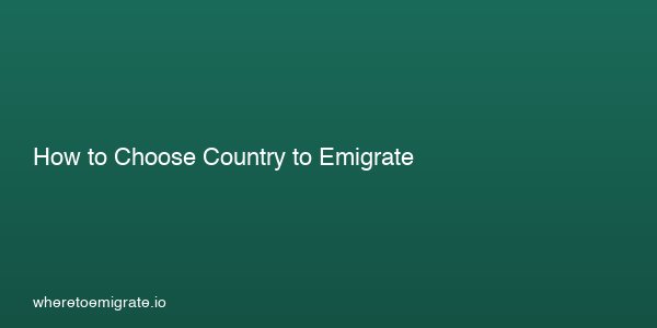 How To Choose Country To Emigrate