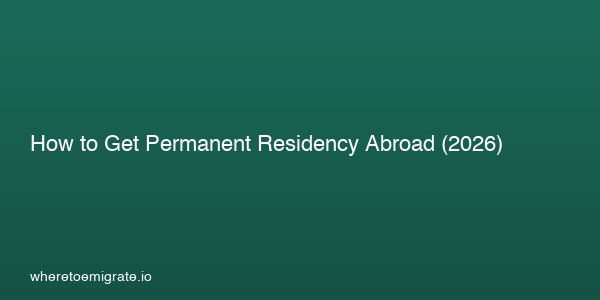 How To Get Permanent Residency Abroad 2026