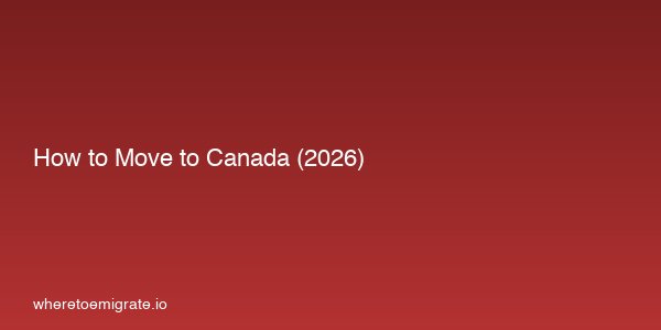 How To Move To Canada 2026