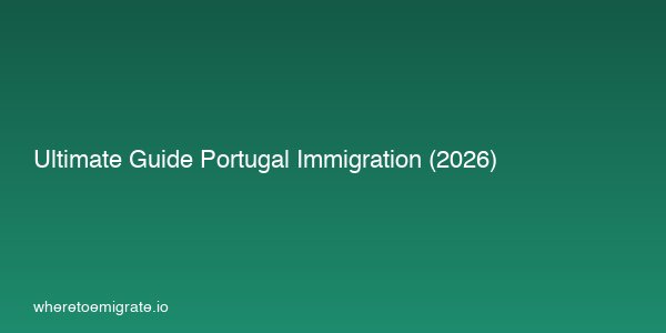 Ultimate Guide Portugal Immigration 2026